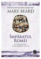 Imparatul Romei. La conducerea lumii romane antice