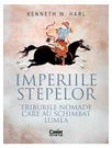 Imperiile stepelor. Triburile nomade care au schimbat lumea