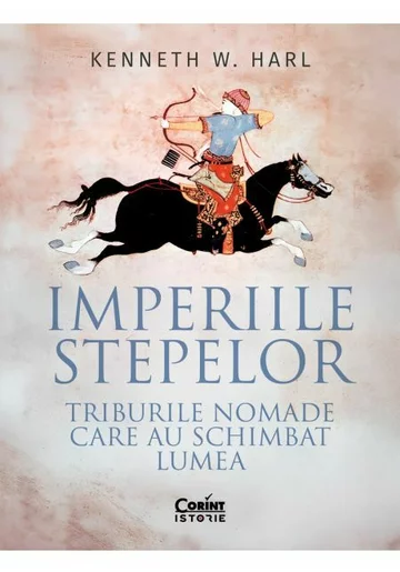 Imperiile stepelor. Triburile nomade care au schimbat lumea