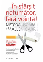 In sfarsit nefumator, fara vointa! Metoda usoara a lui Allen Carr