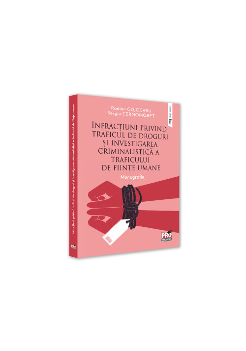 Infractiuni privind traficul de droguri si investigarea criminalistica a traficului de fiinte umane. Monografie