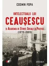 Intelectualii lui Ceausescu si Academia de Stiinte Sociale si Politice (1970-1989)