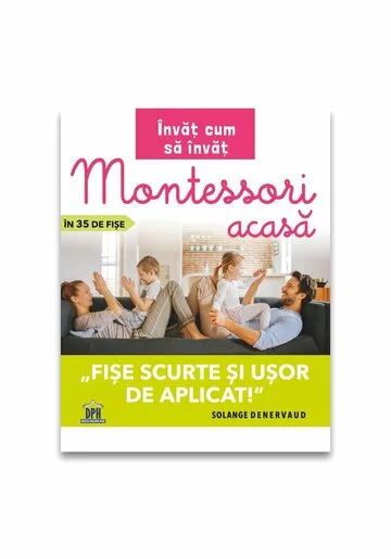 Invat cum sa invat: Montessori acasa in 35 de fise - fise scurte si usor de aplicat