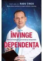 Invinge dependenta. Ghid de intelegere, preventie si recuperare