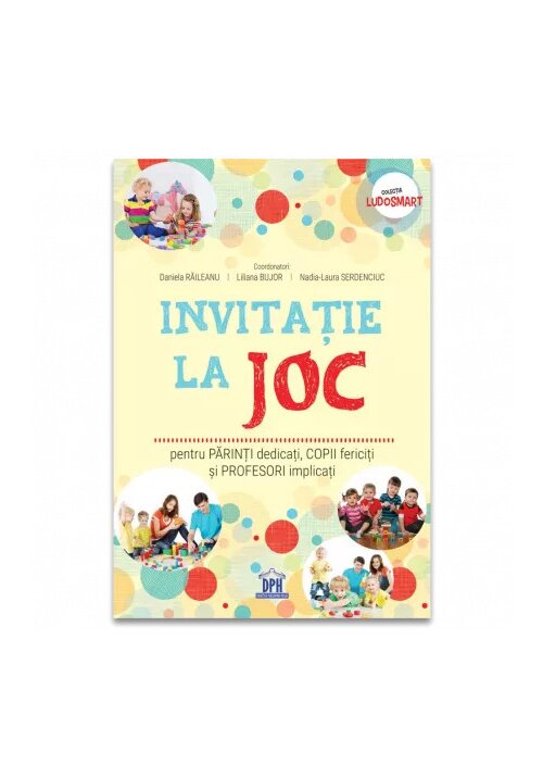 Invitatie la joc: pentru parinti dedicati, copii fericiti si profesori implicati Didactica Publishing House