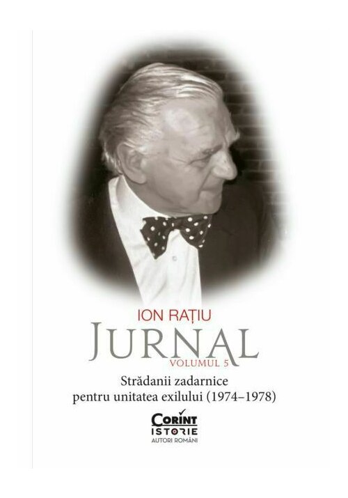 Ion Ratiu. Jurnal, Volumul 5: Stradanii zadarnice pentru unitatea exilului (1974–1978) (1974–1978) poza 2022