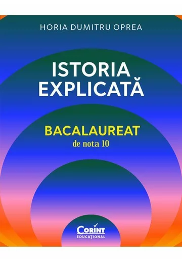 Istoria explicata. Bacalaureat de nota 10
