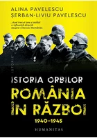 Istoria orbilor. Romania in razboi, 1940-1945