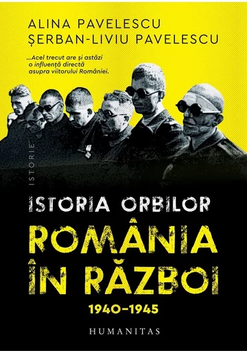 Istoria orbilor. Romania in razboi, 1940-1945