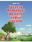 Istoria Romaniei pentru copiii curiosi. Lectura si activitati