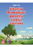 Istoria Romaniei pentru copiii curiosi. Lectura si activitati