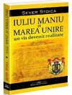Iuliu Maniu si Marea Unire. Un vis devenit realitate