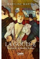 La Goulue. Regina de la Moulin Rouge