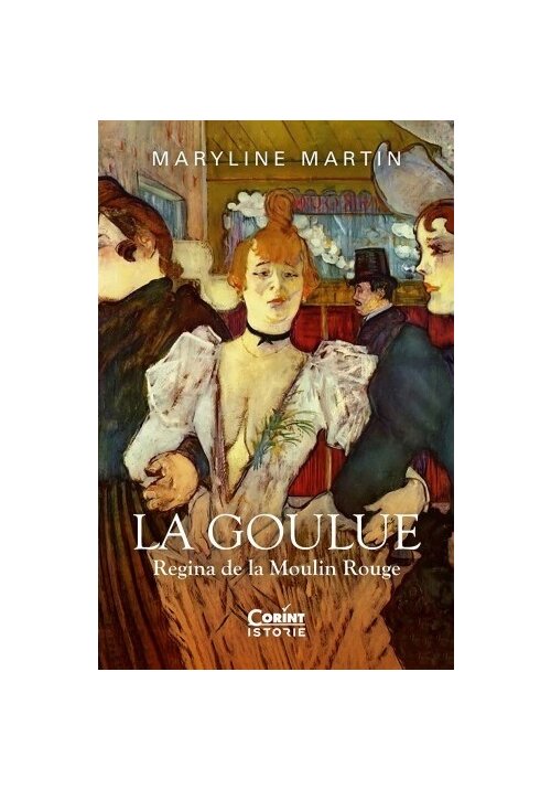 Vezi detalii pentru La Goulue. Regina de la Moulin Rouge