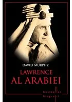 Lawrence al Arabiei. Bestseller. Biografii