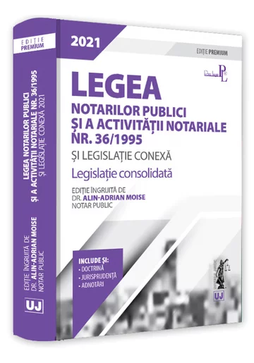 Legea notarilor publici si a activitatii notariale nr. 36/1995 si legislatie conexa 2021. Editie Premium