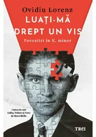 Luati-ma drept un vis. Povestiri in K. minor
