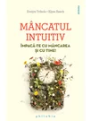 Mancatul intuitiv. Impaca-te cu mancarea si cu tine