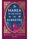 Marea m-ar picta in albastru - Zoulfa Katouh