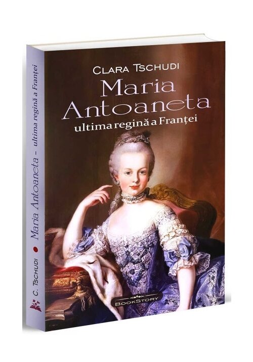 Vezi detalii pentru Maria Antoaneta - Ultima regina a Frantei - Clara Tschudi