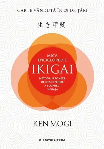 Mica Enciclopedie Ikigai. Metoda japoneza de descoperire a scopului in viata