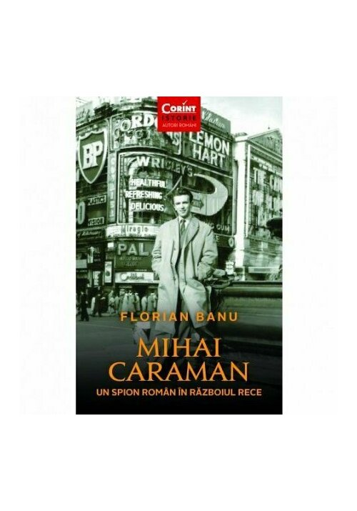 Mihai Caraman. Un spion roman in Razboiul Rece