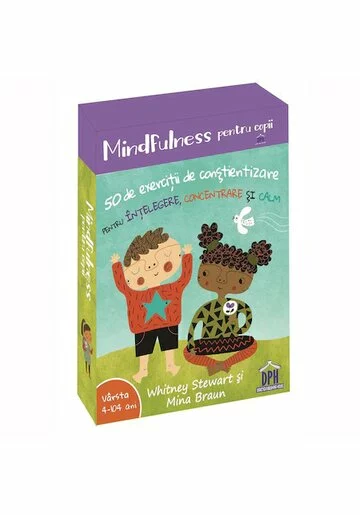 Mindfulness pentru copii: 50 de exercitii de constientizare pentru intelegere, concentrare si calm