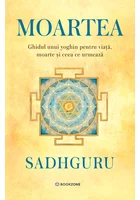 Moartea. Ghidul unui mistic despre viata, moarte si ceea ce urmeaza