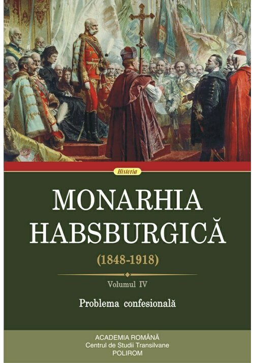 Monarhia Habsburgica (1848-1918). Volumul IV. Problema confesionala librex.ro