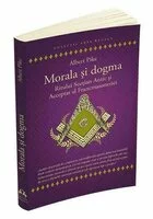 Morala si dogma Ritului Scotian Antic si Acceptat al Francmasoneriei
