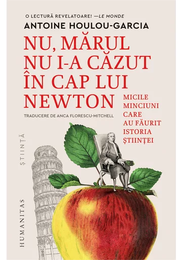 Nu, marul nu i-a cazut in cap lui Newton. Micile minciuni care au faurit istoria stiintei