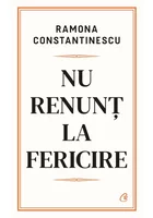 Nu renunt la fericire