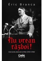 Nu vreau razboi! Interviurile uitate ale lui Hitler (1923–1940)