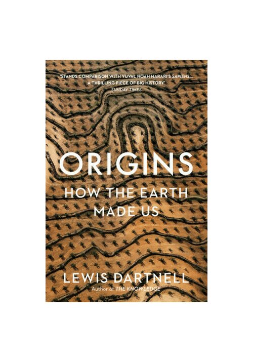 Origins: How The Earth Made Us Bodley Head
