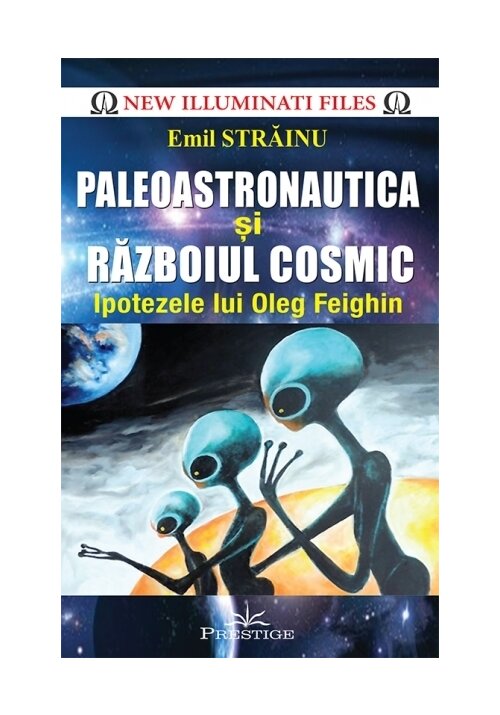 Paleoastronautica si Razboiul Cosmic - Ipotezele lui Oleg Feighin