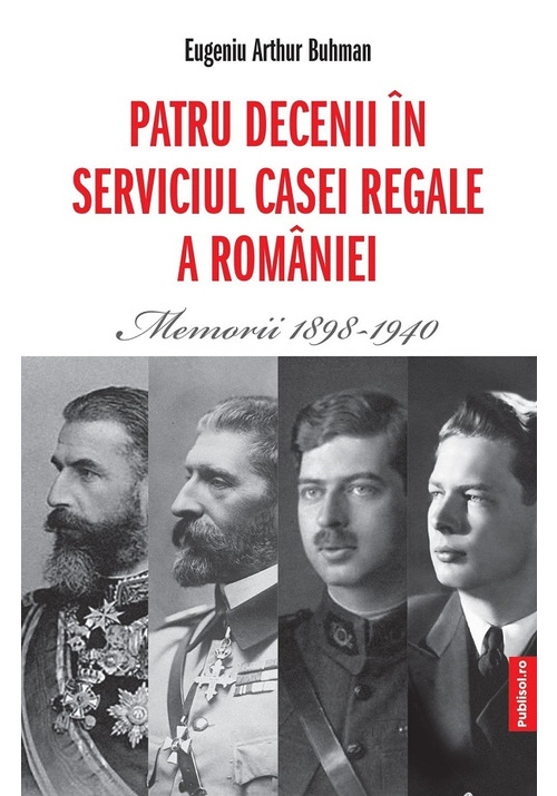 Patru decenii in serviciul Casei Regale a Romaniei. Memorii 1898-1940