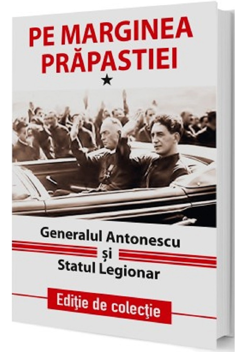 Vezi detalii pentru Pe marginea prapastiei Vol.1: Generalul Antonescu si Statul Legionar