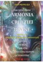 Perceptii despre Armonia Creatiei Divine. Partea Partea a 2-a - Universul - Imparatia Divinitatii. Univers, Energii, Vibratii, entitati celeste si terestre