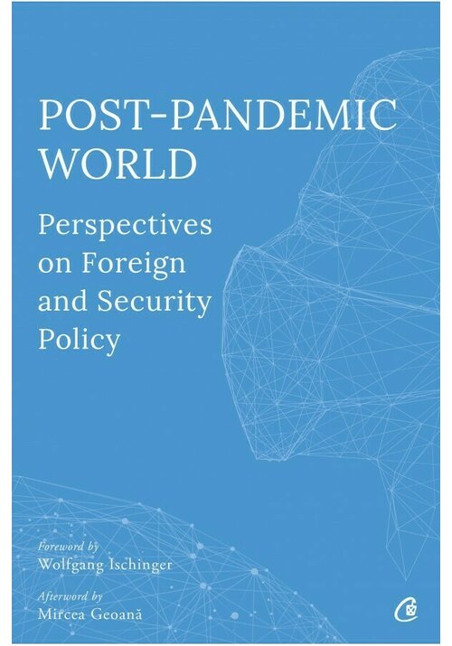 Post-Pandemic World: Perspectives on Foreign and Security Policy Curtea Veche