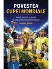 Povestea Cupei Mondiale: Visuri, lacrimi și glorie în 500 de momente fascinante