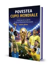 Povestea Cupei Mondiale: Visuri, lacrimi și glorie în 500 de momente fascinante