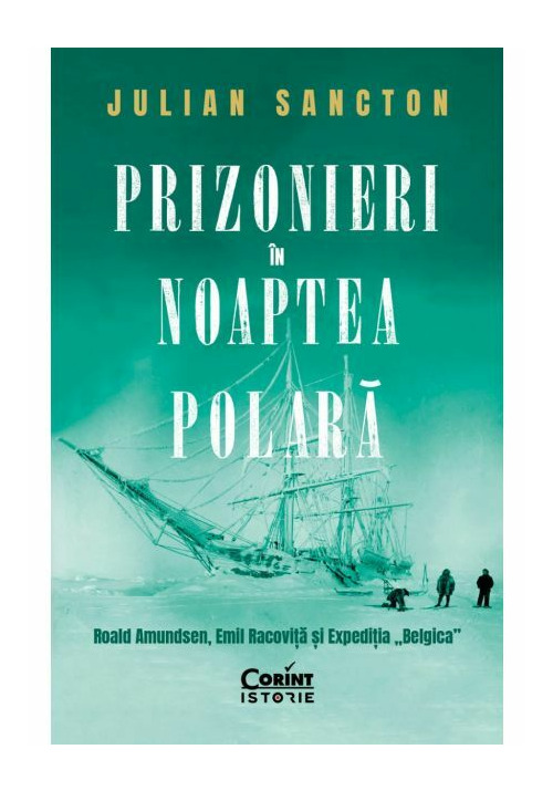 Vezi detalii pentru Prizonieri in noaptea polara. Roald Amundsen, Emil Racovita si Expeditia „Belgica”