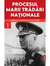 Procesul marii tradari nationale. Maresalul Antonescu in fata istoriei vol. 1