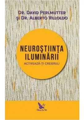 Neurostiinta iluminarii – David Perlmutter, Alberto Villoldo