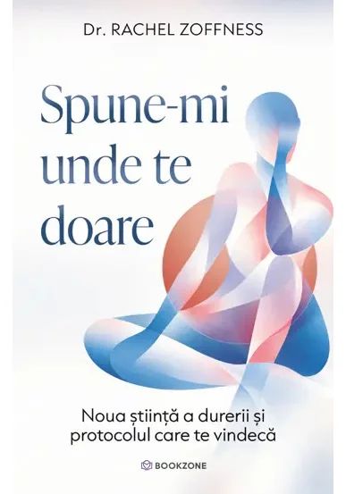 Spune-mi unde te doare. Noua stiinta a durerii si protocolul care te vindeca