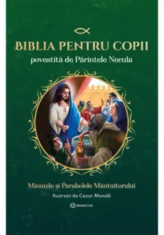 Biblia pentru copii povestita de Parintele Necula Vol. II. Minunile si Parabolele Mantuitorului