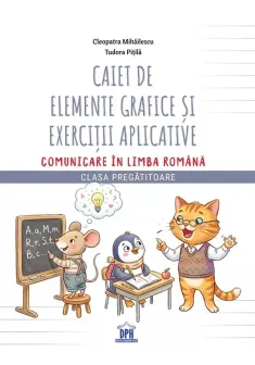 Caiet de elemente grafice si exercitii aplicative Comunicare in limba romana – Clasa Pregatitoare
