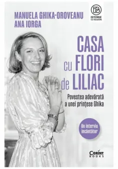 Casa cu flori de liliac. Povestea adevarată a unei printese Ghika