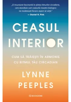 Ceasul interior. Cum sa traiesti in armonie cu ritmul tau circadian