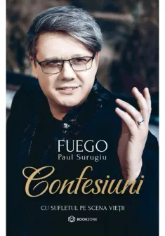 Confesiuni. Cu sufletul pe scena vietii - Paul Surugiu Fuego